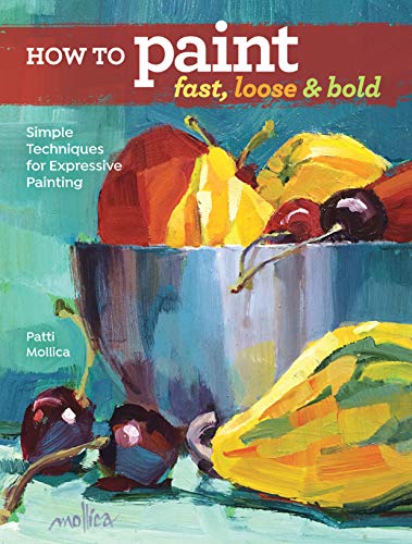 Book Cover How to Paint Fast, Loose and Bold: Simple Techniques for Expressive Painting