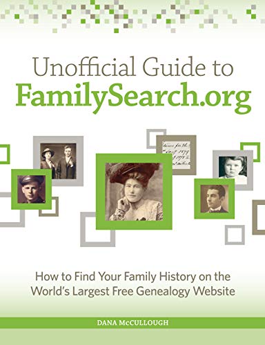 Book Cover Unofficial Guide to FamilySearch.org: How to Find Your Family History on the Largest Free Genealogy Website