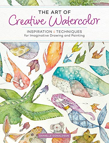 Book Cover The Art of Creative Watercolor: Inspiration and Techniques for Imaginative Drawing and Painting