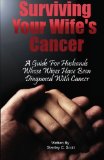 Surviving Your Wife's Cancer: A Guide For Husbands Whose Wives Have Been Diagnosed With Cancer