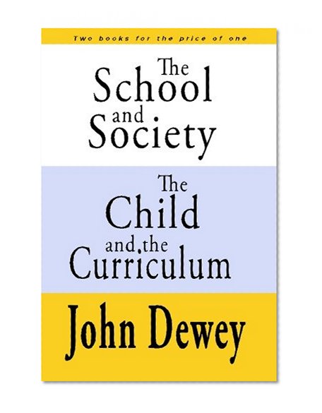 The School and Society  The Child and the Curriculum