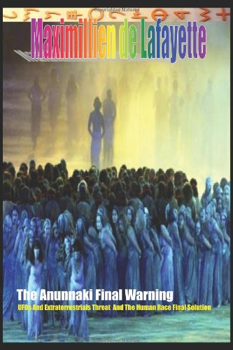 The Anunnaki Final Warning. UFOs and Extraterrestrials Threat  and the Human Race Final Solution
