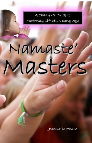 Namaste Masters: A Children's Guide To Mastering Life At An Early Age