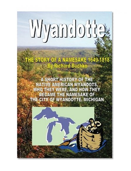 Wyandotte: The Story Of A Namesake 1649-1818