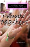 Namaste Masters: A Children's Guide To Mastering Life At An Early Age