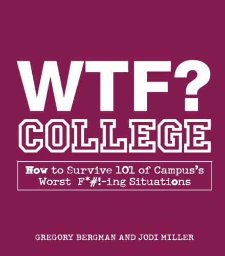 Book Cover WTF? College: How to Survive 101 of Campus's Worst F*#!-ing Situations