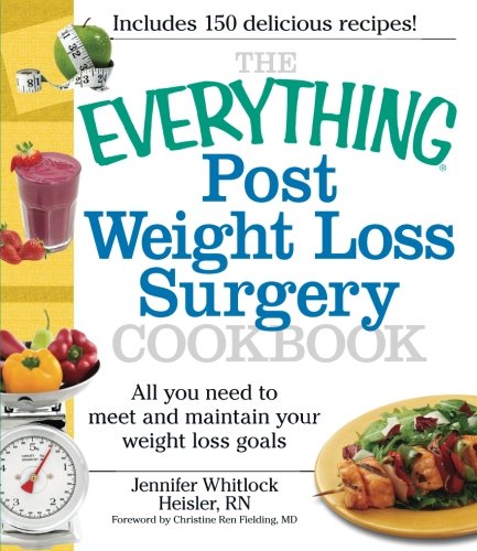 Book Cover The Everything Post Weight Loss Surgery Cookbook: All you need to meet and maintain your weight loss goals