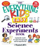 The Everything Kids' Easy Science Experiments Book: Explore the world of science through quick and fun experiments!