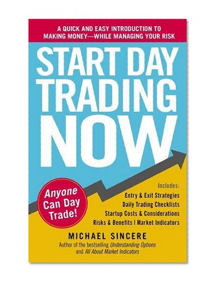 Book Cover Start Day Trading Now: A Quick and Easy Introduction to Making Money While Managing Your Risk