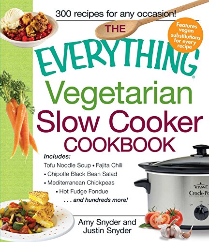 Book Cover The Everything Vegetarian Slow Cooker Cookbook: Includes Tofu Noodle Soup, Fajita Chili, Chipotle Black Bean Salad, Mediterranean Chickpeas, Hot Fudge Fondue â€¦and hundreds more!