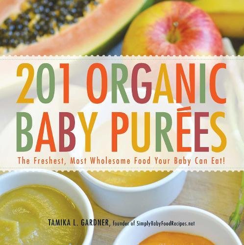 Book Cover 201 Organic Baby Purees: The Freshest, Most Wholesome Food Your Baby Can Eat!