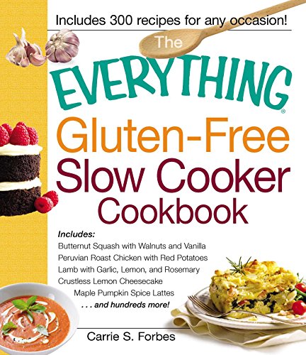 Book Cover The Everything Gluten-Free Slow Cooker Cookbook: Includes Butternut Squash with Walnuts and Vanilla, Peruvian Roast Chicken with Red Potatoes, Lamb ... Pumpkin Spice Lattes...and hundreds more!