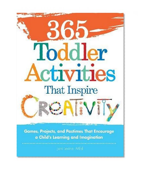 Book Cover 365 Toddler ActivitiesThat Inspire Creativity: Games, Projects, and Pastimes That Encourage a Child's Learning and Imagination (365 Activities)