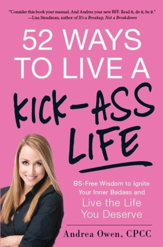 Book Cover 52 Ways to Live a Kick-Ass Life: BS-Free Wisdom to Ignite Your Inner Badass and Live the Life You Deserve