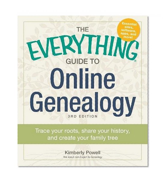 Book Cover The Everything Guide to Online Genealogy: Trace Your Roots, Share Your History, and Create Your Family Tree