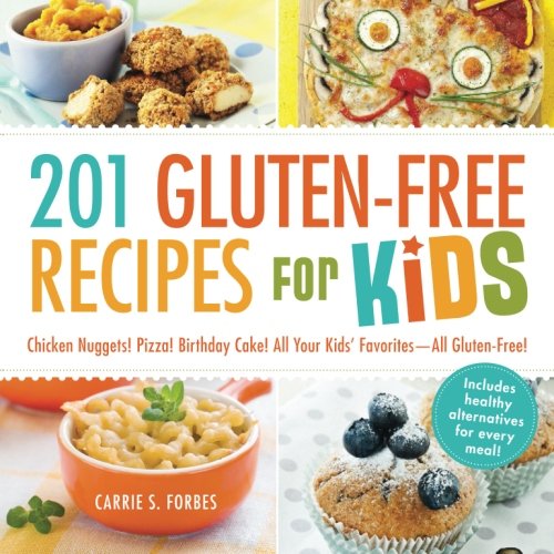 Book Cover 201 Gluten-Free Recipes for Kids: Chicken Nuggets! Pizza! Birthday Cake! All Your Kids' Favorites - All Gluten-Free!