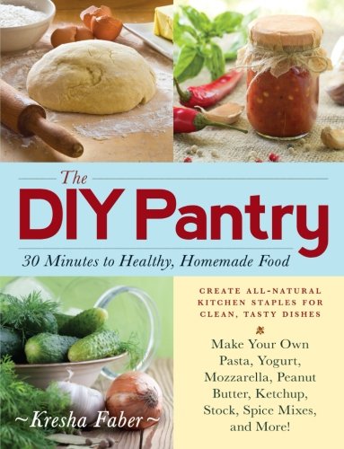 Book Cover The DIY Pantry: 30 Minutes to Healthy, Homemade Food