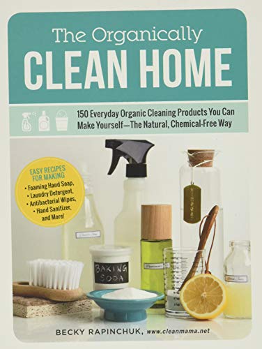 Book Cover The Organically Clean Home: 150 Everyday Organic Cleaning Products You Can Make Yourself--The Natural, Chemical-Free Way