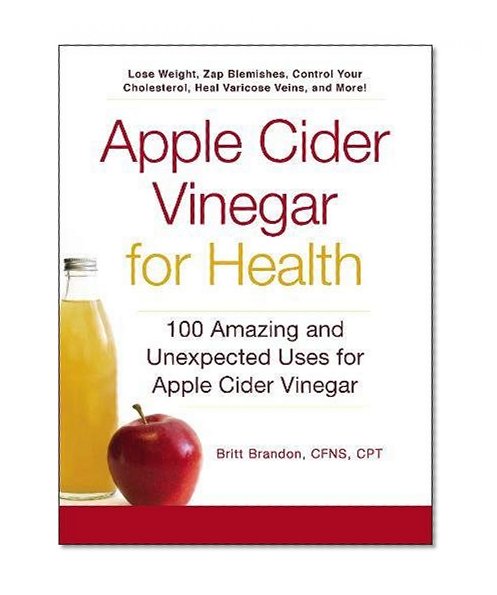 Book Cover Apple Cider Vinegar For Health: 100 Amazing and Unexpected Uses for Apple Cider Vinegar