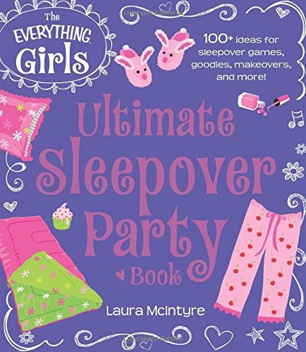 Book Cover The Everything Girls Ultimate Sleepover Party Book: 100+ Ideas for Sleepover Games, Goodies, Makeovers, and More! (Everything® Kids)