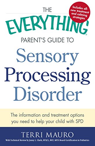 Book Cover The Everything Parent's Guide To Sensory Processing Disorder: The Information and Treatment Options You Need to Help Your Child with SPD