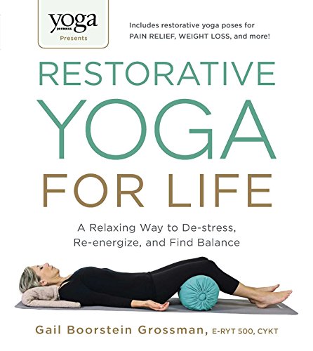 Book Cover Yoga Journal Presents Restorative Yoga for Life: A Relaxing Way to De-stress, Re-energize, and Find Balance