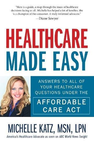 Book Cover Healthcare Made Easy: Answers to All of Your Healthcare Questions under the Affordable Care Act