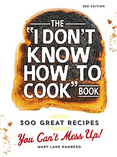 Book Cover The I Don't Know How To Cook Book: 300 Great Recipes You Can't Mess Up!