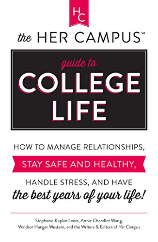 Book Cover The Her Campus Guide to College Life: How to Manage Relationships, Stay Safe and Healthy, Handle Stress, and Have the Best Years of Your Life