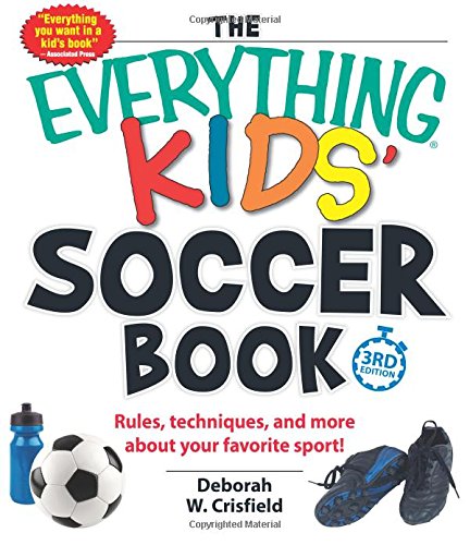 Book Cover The Everything Kids' Soccer Book: Rules, Techniques, and More About Your Favorite Sport! (Everything Kids Series)