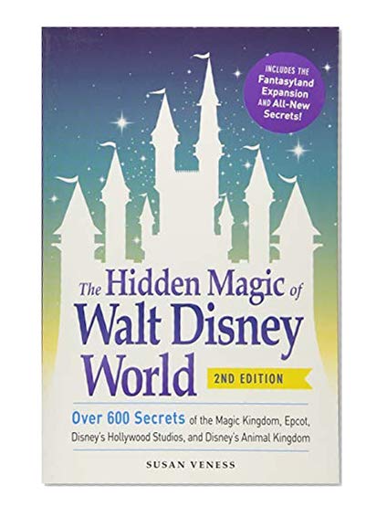 Book Cover The Hidden Magic of Walt Disney World: Over 600 Secrets of the Magic Kingdom, Epcot, Disney's Hollywood Studios, and Disney's Animal Kingdom