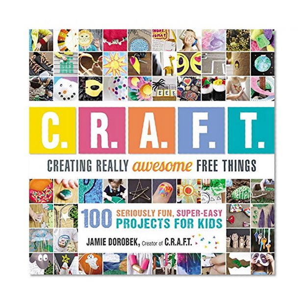 Book Cover Creating Really Awesome Free Things: 100 Seriously Fun, Super Easy Projects for Kids