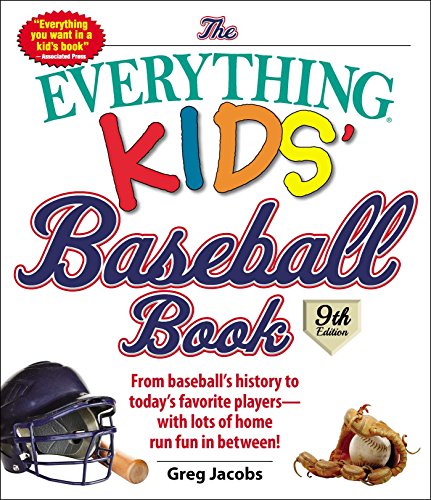 Book Cover The Everything Kids' Baseball Book: From Baseball's History to Today's Favorite Players--With Lots of Home Run Fun in Between!