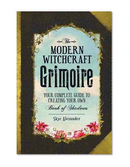 Book Cover The Modern Witchcraft Grimoire: Your Complete Guide to Creating Your Own Book of Shadows