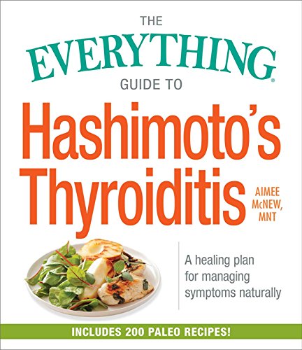 Book Cover The Everything Guide to Hashimoto's Thyroiditis: A Healing Plan for Managing Symptoms Naturally