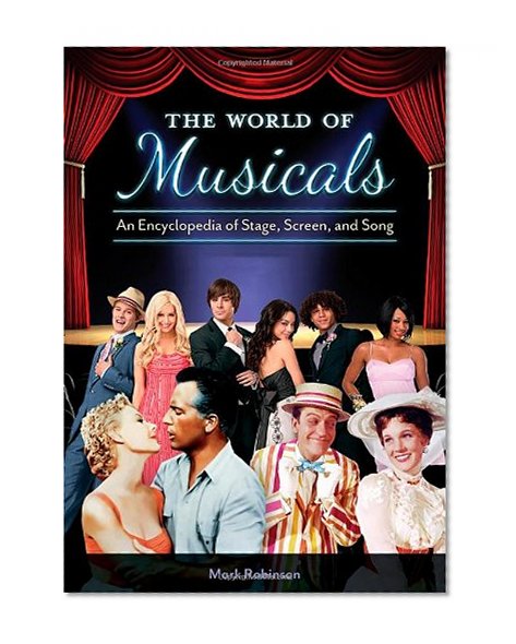 The World of Musicals [2 volumes]: An Encyclopedia of Stage, Screen, and Song