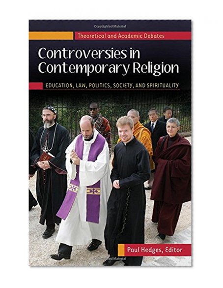 Controversies in Contemporary Religion [3 volumes]: Education, Law, Politics, Society, and Spirituality