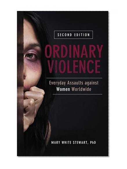 Ordinary Violence: Everyday Assaults against Women Worldwide, 2nd Edition