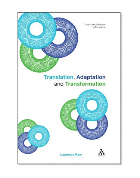 Translation, Adaptation and Transformation (Continuum Advances In Translation)