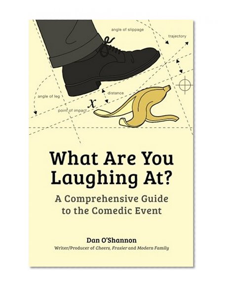Book Cover What Are You Laughing At?: A Comprehensive Guide to the Comedic Event