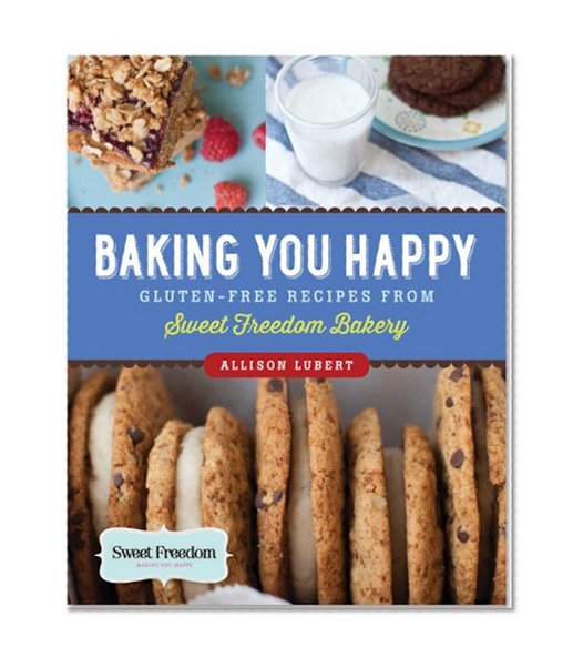 Book Cover Baking You Happy: Gluten-Free Recipes from Sweet Freedom Bakery (100% vegan)