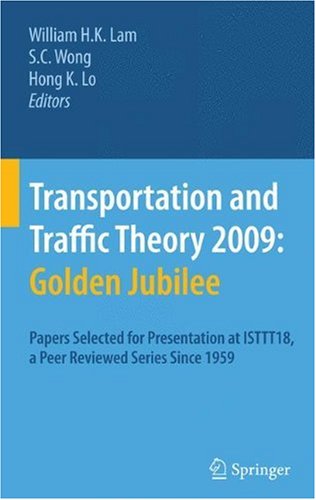 Transportation and Traffic Theory 2009: Golden Jubilee: Papers selected for presentation at ISTTT18, a peer reviewed series since 1959
