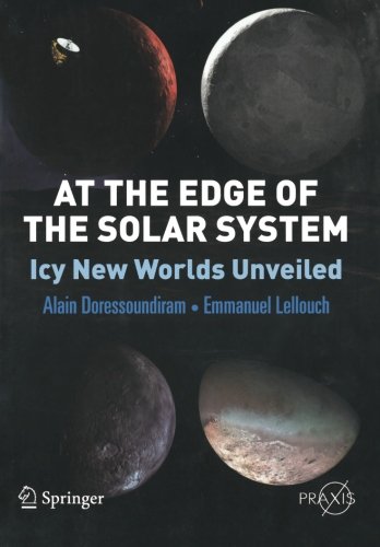 At the Edge of the Solar System: Icy New Worlds Unveiled (Springer Praxis Books)