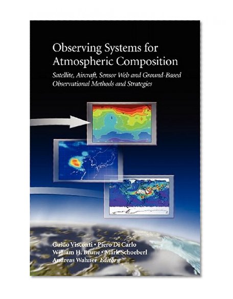Observing Systems for Atmospheric Composition: Satellite, Aircraft, Sensor Web and Ground-Based Observational Methods and Strategies