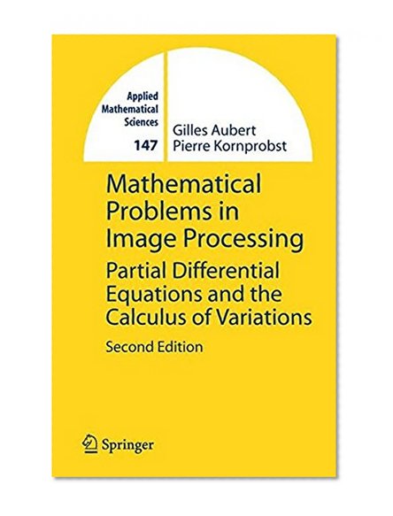 Mathematical Problems in Image Processing: Partial Differential Equations and the Calculus of Variations (Applied Mathematical Sciences)