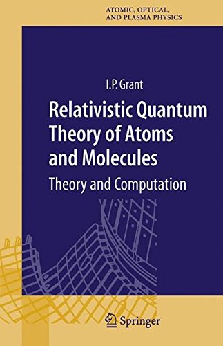 Relativistic Quantum Theory of Atoms and Molecules: Theory and Computation (Springer Series on Atomic, Optical, and Plasma Physics)