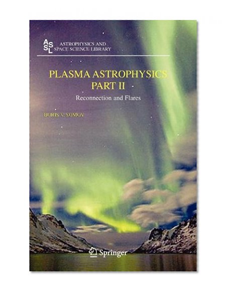 Plasma Astrophysics, Part II: Reconnection and Flares (Astrophysics and Space Science Library)