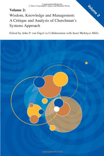 Wisdom, Knowledge, and Management:: A Critique and Analysis of Churchman's Systems Approach (C. West Churchman's Legacy and Related Works)