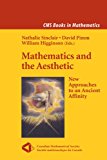 Mathematics and the Aesthetic: New Approaches to an Ancient Affinity (CMS Books in Mathematics)