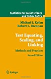 Test Equating, Scaling, and Linking: Methods and Practices (Statistics for Social and Behavioral Sciences)